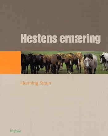 Hestens ernæring. Den praktiske fodring, Henning Staun