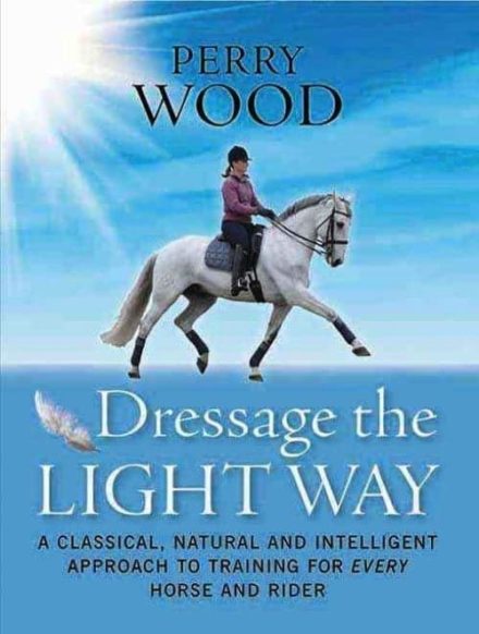 Dressage the light way A classical, natural and intelligent approach to training for every horses and rider