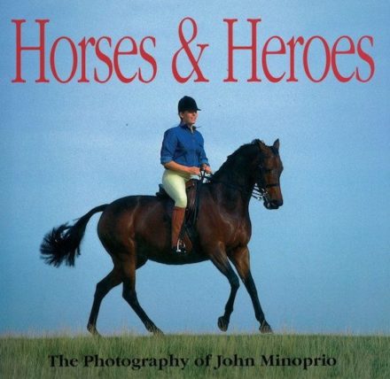Horses & Heroes The Photography of John Minoprio