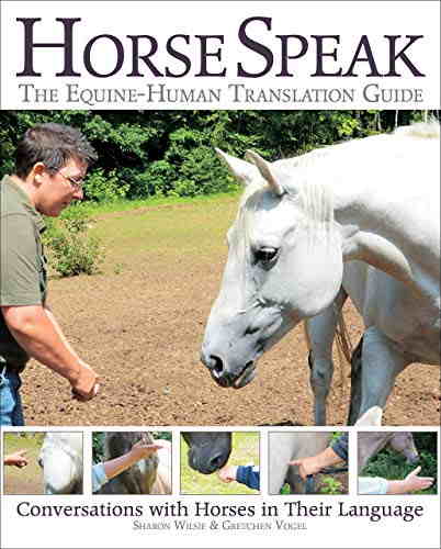 Hestesprog: Lær et nemt og praktisk system til at "lytte" til og "tale" med heste på deres sprog, i stedet for at forvente at de forstår vores.