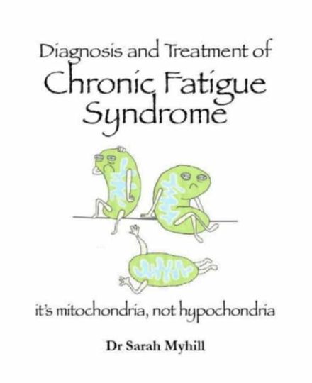 Diagnosis and Treatment of Chronic Fatigue Syndrome: Mitochondria, Not Hypochondria