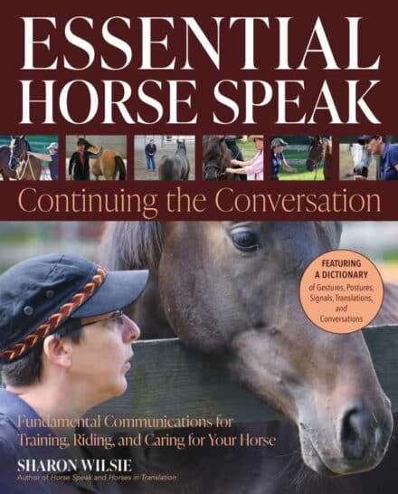 hestekommunikatio / Essential Horse Speak Continuing the Conversation A comprehensive how-to manual for applying Horse Speak® principles to common training goals.